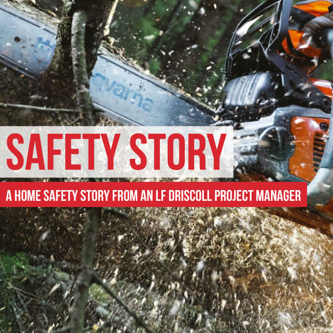 A Home Safety Story from an LF Driscoll Project Manager: