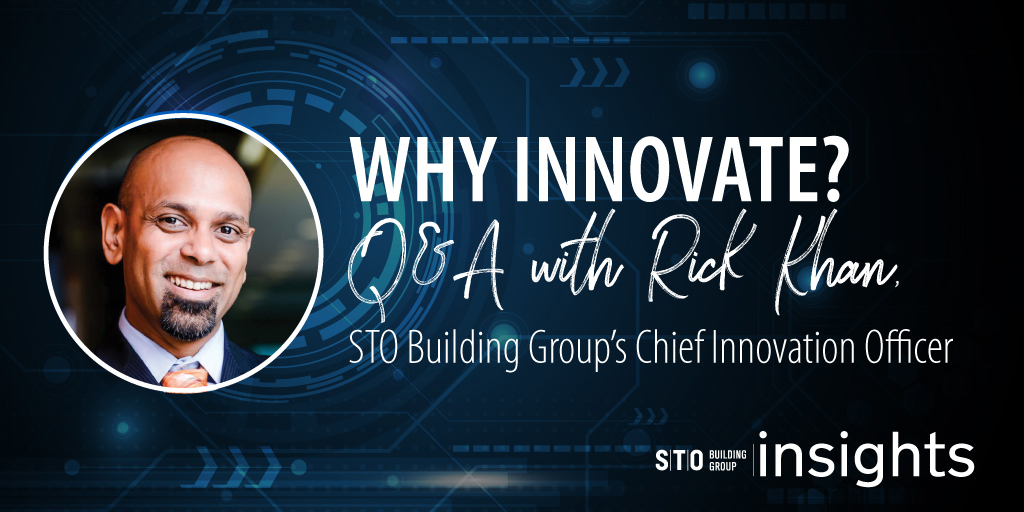 WHY INNOVATE? Q&A with Rick Khan, STO Building Group’s Chief Innovation Officer