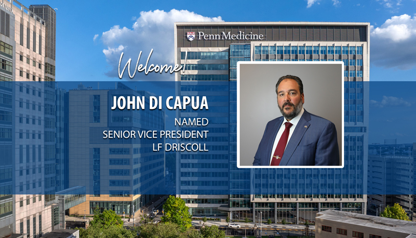 Welcome graphic announcing John Di Capua's appointment as Senior Vice President at LF Driscoll, featuring his professional headshot over the Penn Medicine campus in Philadelphia.
