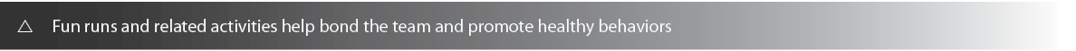 r Fun runs and related activities help bond the team and promote healthy behaviors