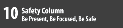  10  Safety Column Be Present, Be Focused, Be Safe 