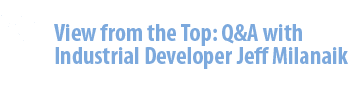 20  View from the Top: Q&A with Industrial Developer Jeff Milanaik