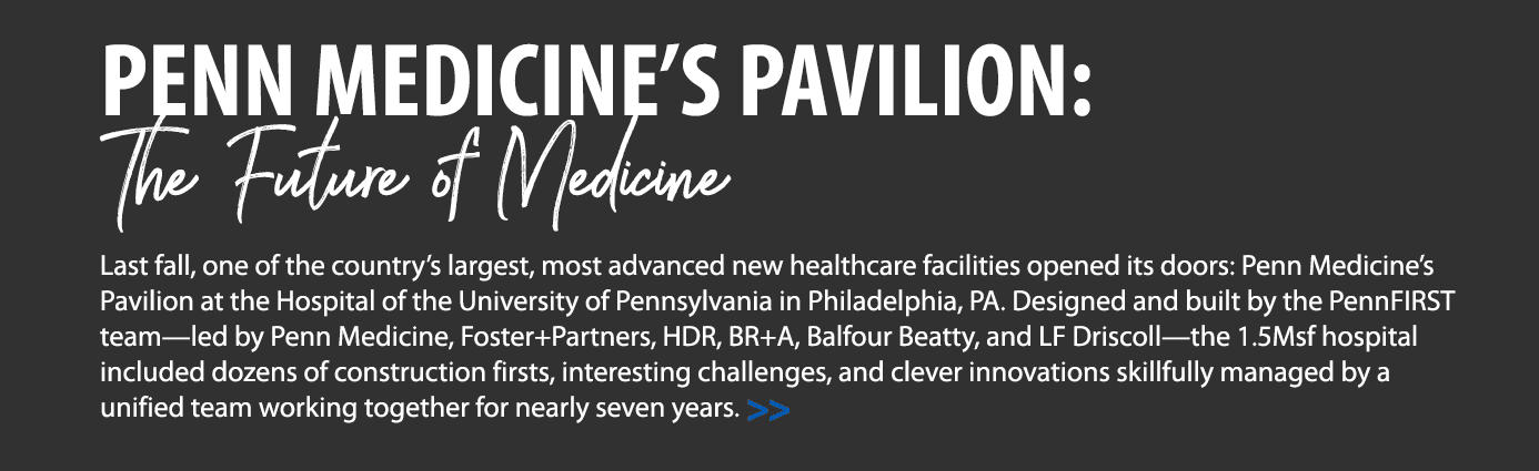 PENN MEDICINE S PAVILION: The Future of Medicine Last fall, one of the country s largest, most advanced new healthcar   