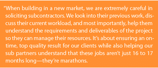  When building in a new market, we are extremely careful in soliciting subcontractors  We look into their previous wo   